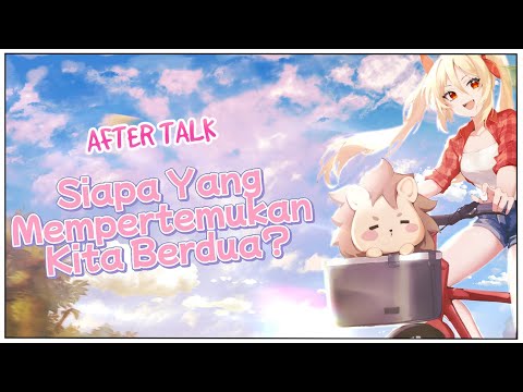 "Siapa Yang Mempertemukan Kita Berdua?" AFTER TALK!!