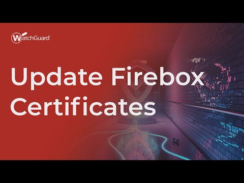 Tutorial: Update Firebox Certificates