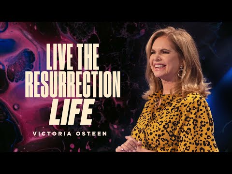 Live The Resurrection Life  Victoria Osteen
