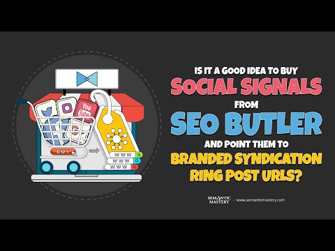 Is It A Good Idea To Buy Social Signals From SEO Butler And Point Them To Branded Syndication Ring P