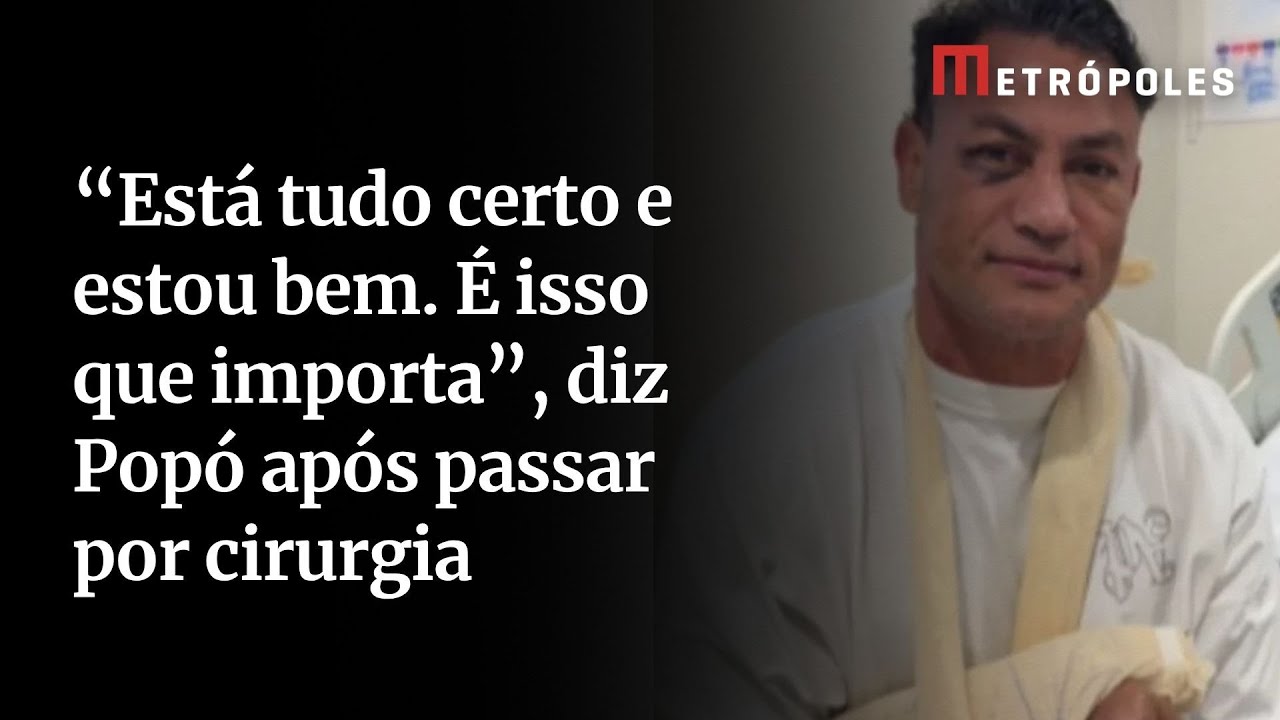 Popó atualiza estado de saúde após cirurgia