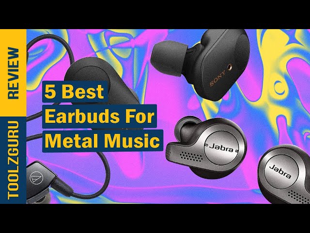 Best Ear Buds for Heavy Metal Music