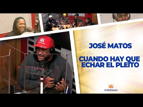 Cuando Hay que "ECHAR EL PLEITO" - José Matos