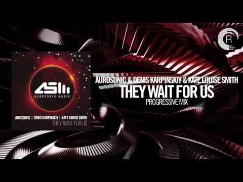 Aurosonic & Denis Karpinskiy & Kate Louise Smith - They Wait For Us (Progressive Mix) Aurosonic/RNM - UCsoHXOnM64WwLccxTgwQ-KQ