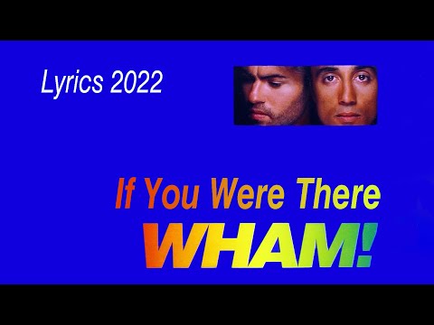 Wham! - If You Were There - Lyrics Video