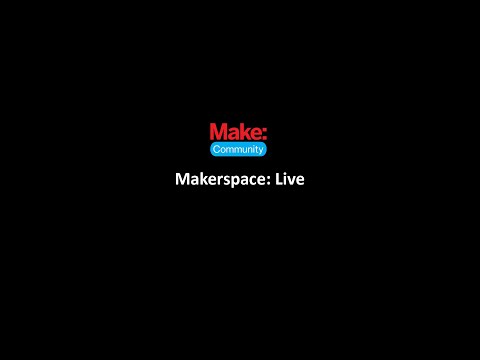 Testing Makerspace LIVE - UChtY6O8Ahw2cz05PS2GhUbg