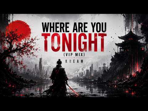 KREAM - Where Are You Tonight (VIP Mix) [Melodic House / Techno]