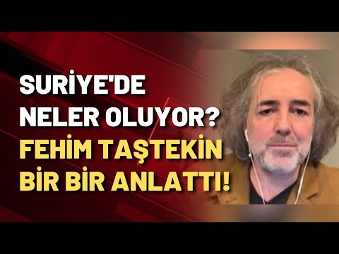 Fehim Taştekin: Suriye PYD'ye kızgın ama Türkiye'nin baktığı gibi bakmıyor!