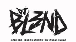 Marc Kiss - High On Emotion (Die Hoerer Remix) DJ BL3ND