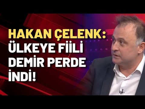 Hakan Çelenk: AKP Türkiye'yi demir perdeye mahkum etti!