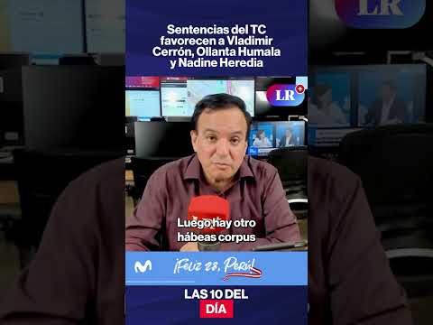 Sentencias del TC favorecen a Vladimir Cerrón, Ollanta Humala y Nadine Heredia I #LR