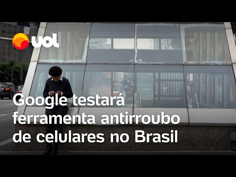 Celular roubado: Google testará ferramenta antirroubo de celulares no Brasil