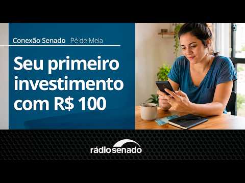 Pé de Meia | Como fazer seu primeiro investimento com R$ 100 | Conexão Senado 01/09/26