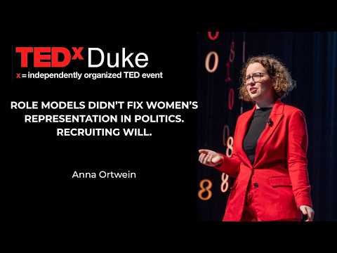 Role models didn’t fix women’s representation in politics. Recruiting will | Anna Ortwein | TEDxDuke