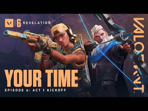 YOUR TIME // Episode 6: Act 1 Kickoff - VALORANT