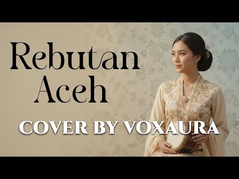 REBUTAN ACEH - Cover Lagu Melayu By Voxaura