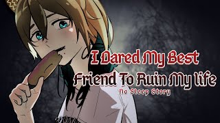 【No Sleep Story Reading】I Dared My Best Friend To Ruin My Life
