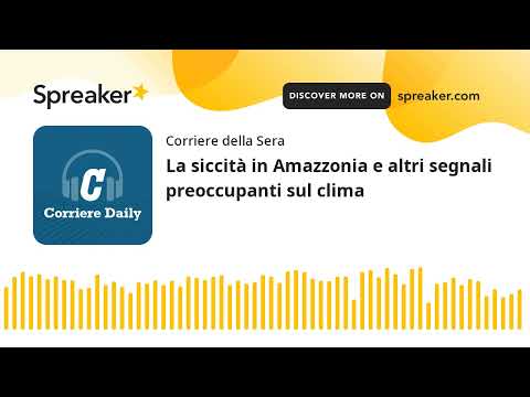 La siccità in Amazzonia e altri segnali preoccupanti sul clima