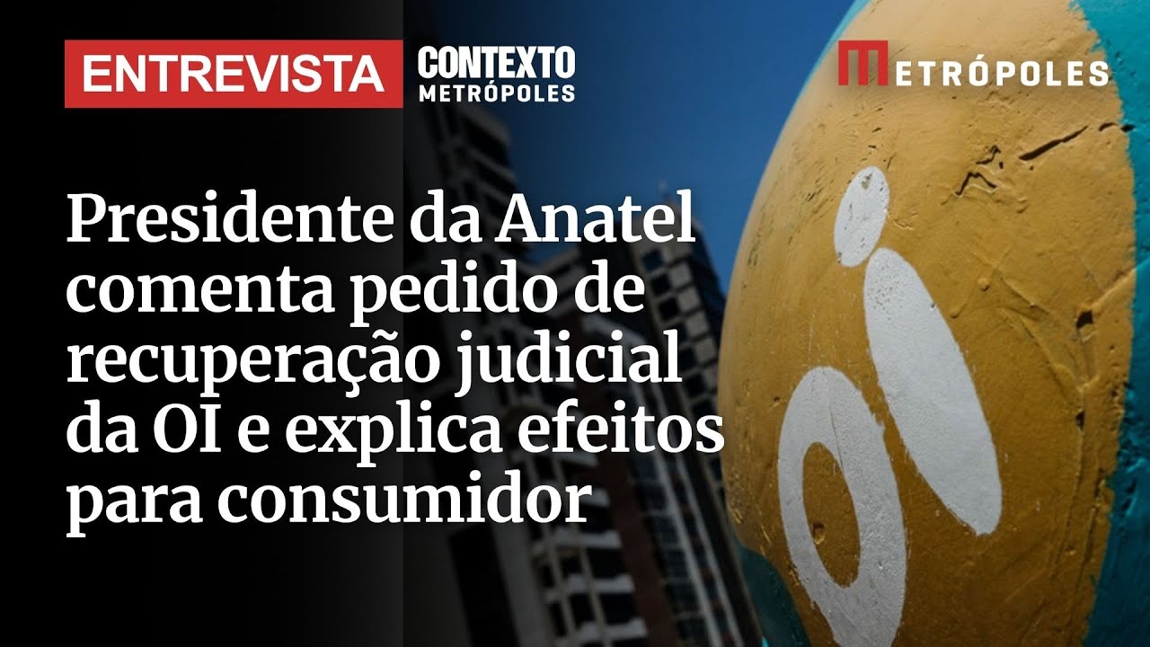 Presidente da Anatel comenta pedido de recuperação judicial da OI e explica efeitos para consumidor