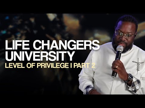 Life Changers University | Level Of Privilege Part 2 | Life Changers Church | 10.19.25 #Sermon
