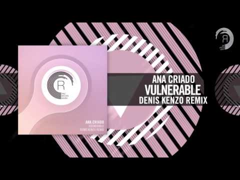 Ana Criado -  Vulnerable [FULL] (Denis Kenzo Remix) RNM - UCsoHXOnM64WwLccxTgwQ-KQ