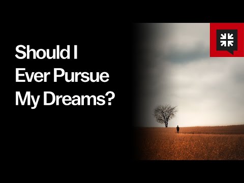 Should I Ever Pursue My Dreams? // Ask Pastor John