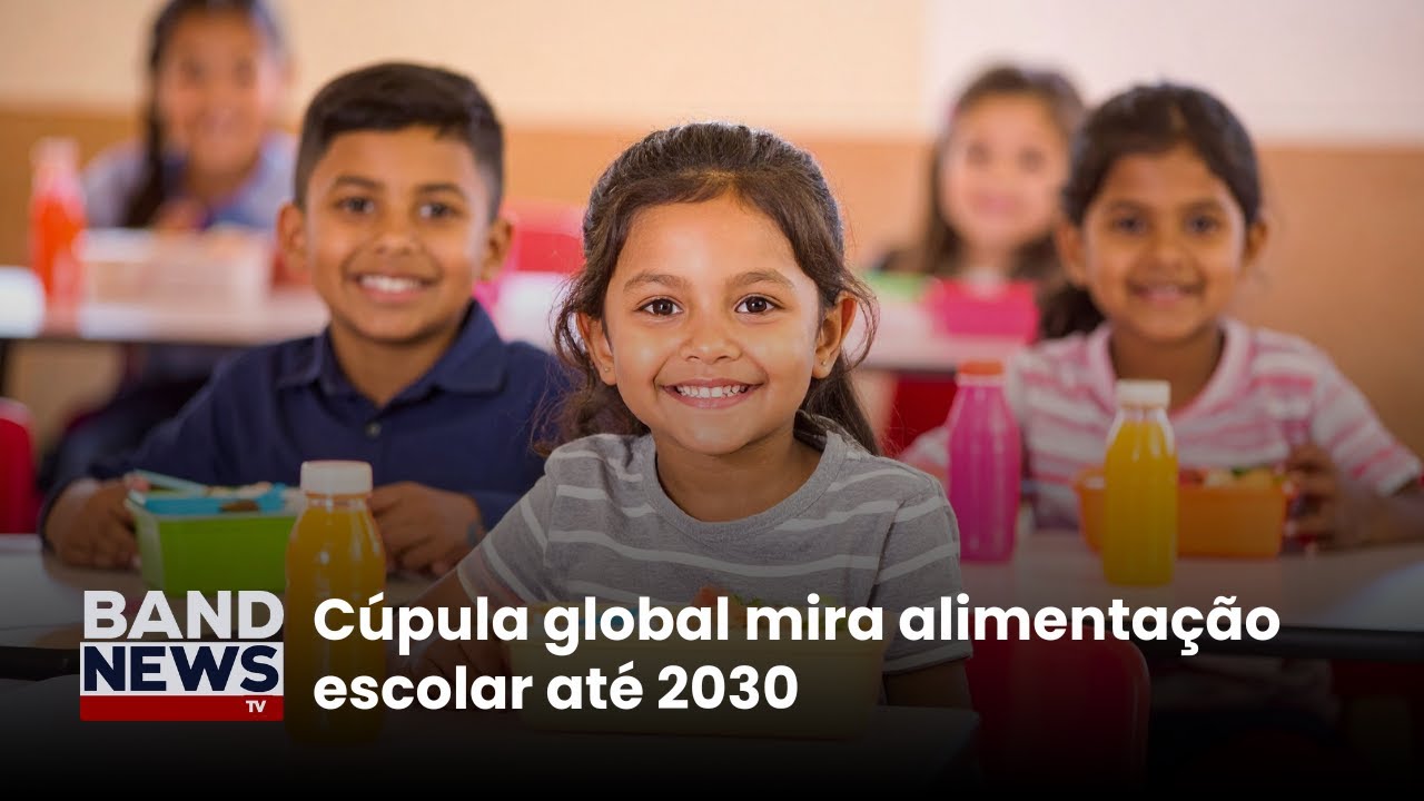 Cúpula global mira alimentação escolar até 2030 | BandNews TV