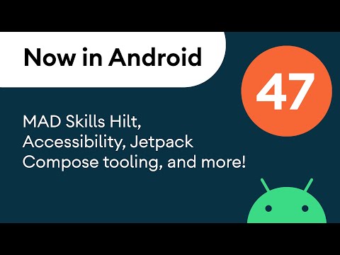Now in Android: 47 – MAD Skills Hilt, Accessibility, Jetpack Compose tooling, and more!