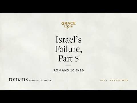 Israel's Failure, Part 5 (Romans 10:9–10) [Audio Only]