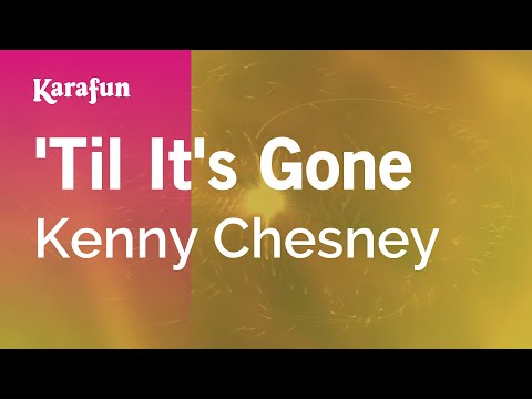 Karaoke 'Til It's Gone - Kenny Chesney * - UCbqcG1rdt9LMwOJN4PyGTKg