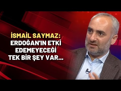 İsmail Saymaz: Erdoğan'ın etki edemeyeceği tek bir şey var...