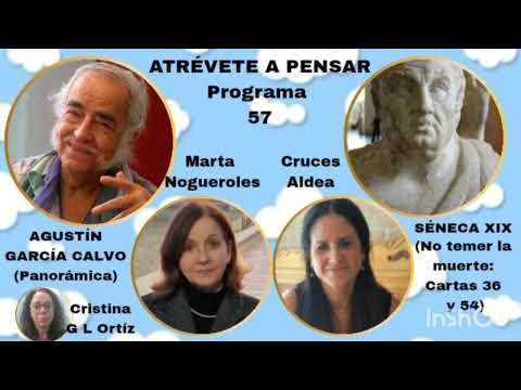 57 AGUSTÍN GARCÍA CALVO (Panorámica )/SÉNECA XIX (No temer la muerte)-Marta Nogueroles/ Cruces Aldea