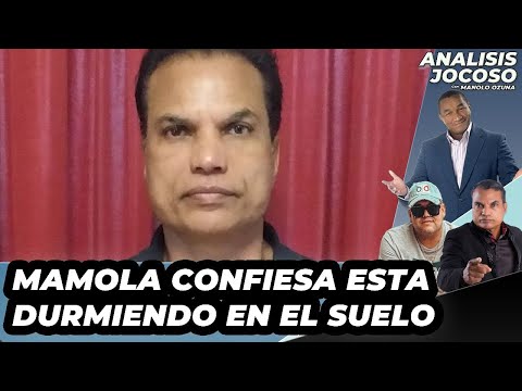 ANALISIS JOCOSO -  MAMOLA CONFIESA ESTA DURMIENDO EN EL SUELO