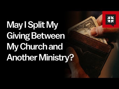 May I Split My Giving Between My Church and Another Ministry? // Ask Pastor John