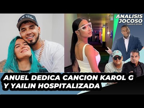 ANALISIS JOCOSO - ANUEL DEDICA CANCION A KAROL G Y YAILIN HOSPITALIZADA