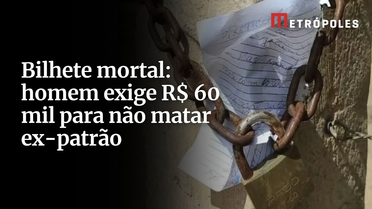 Bilhete mortal homem exige R$ 60 mil para não matar ex patrão
