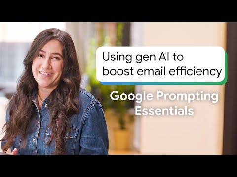 How to Boost Email Efficiency Using Gen AI | Google Prompting Essentials