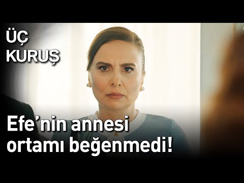 Üç Kuruş | Efe'nin Annesi Ortamı Beğenmedi!