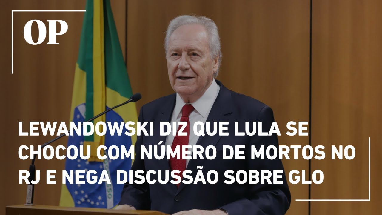Lewandowski diz que Lula se chocou com número de mortos no Rio e nega discussão sobre GLO