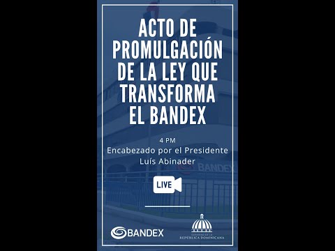 Acto de Promulgación de la Ley que Transforma el Bandex.