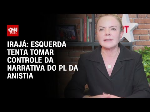 ​Irajá: Esquerda tenta tomar controle da narrativa do PL da Anistia | CNN ARENA