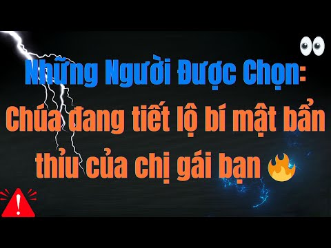 Những Người Được Chọn: Chúa đang tiết lộ bí mật bẩn thỉu của chị gái bạn 🔥👀