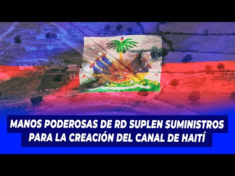 Manos poderosas de RD suplen suministros para la creación del canal de Haití | Extremo a Extremo