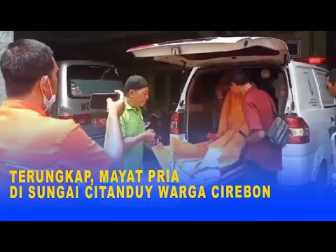 TERUNGKAP, MAYAT PRIA DI SUNGAI CITANDUY WARGA CIREBON