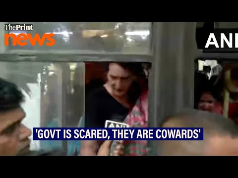 'Govt is a coward. They are scared': Congress MP Priyanka Vadra while being detained