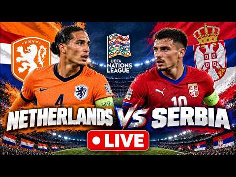 WATCH LIVE: Netherlands vs Serbia LIVE | UEFA Nations League 2026 | Netherlands vs Serbia Live Score