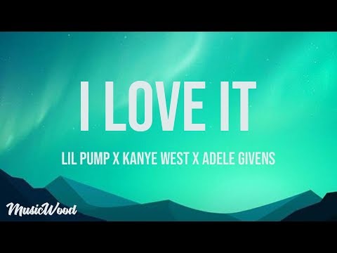 I Love It (Lyrics) - Kanye West & Lil Pump ft. Adele Givens