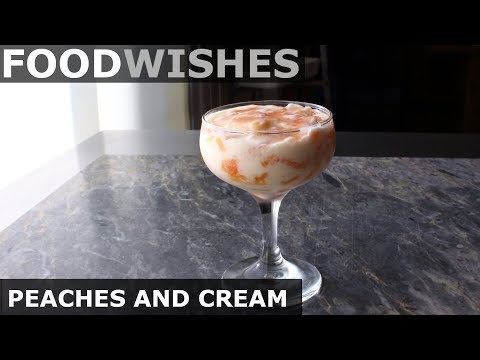 Peaches and Cream - 2 Ways - Food Wishes