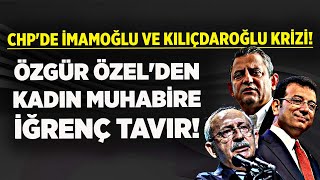 CHP'DE İMAMOĞLU VE KILIÇDAROĞLU KRİZİ! ÖZGÜR ÖZEL'İN KADIN MUHABİRE İĞRENÇ TAVRINA BAKIN!