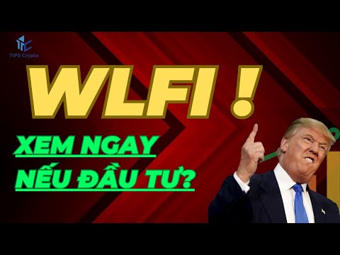 WLFI (Coin nhà TRUMP) có nên đầu tư giá hiện tại / Tips Crypto